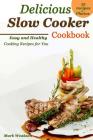 Delicious Slow Cooker Cookbook: Easy and Healthy Cooking Recipes for You By Mark Weakson Cover Image