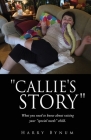 Callie's Story: What you need to know about raising your special needs child. By Harry Bynum, Debra Bynum (Contribution by), Julie Dahan (Contribution by) Cover Image