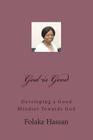 God is Good: Having a Good Mindset Towards God By Folake Hassan Cover Image