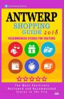Antwerp Shopping Guide 2018: Best Rated Stores in Antwerp, Belgium - Stores Recommended for Visitors, (Antwerp Shopping Guide 2018) By Maya W. Powers Cover Image