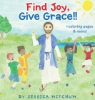 Find Joy, Give Grace!!: + Coloring Pages and more! Cover Image