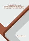 Probabilistic and Combinatorial Techniques: Advanced Problem Solving By Carson Graves (Editor) Cover Image