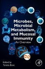 Microbes, Microbial Metabolism and Mucosal Immunity: An Overview By Tanima Bose (Editor) Cover Image