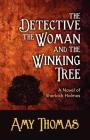 The Detective, the Woman and the Winking Tree: A Novel of Sherlock Holmes Cover Image