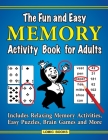 The Fun and Easy Memory Activity Book for Adults: Includes Relaxing Memory Activities, Easy Puzzles, Brain Games and More By J. D. Kinnest Cover Image