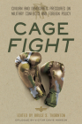 Cage Fight: Civilian and Democratic Pressures on Military Conflicts and Foreign Policy By Bruce Thornton (Editor) Cover Image