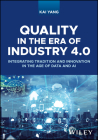 Quality in the Era of Industry 4.0: Integrating Tradition and Innovation in the Age of Data and AI By Kai Yang Cover Image