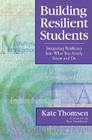 Building Resilient Students: Integrating Resiliency Into What You Already Know and Do By Katherine Thomsen Cover Image