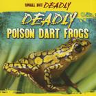 Deadly Poison Dart Frogs (Small But Deadly) By Lincoln James Cover Image