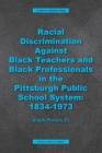 Racial Discrimination against Black Teachers and Black Professionals in the Pittsburgh Publice School System: 1934-1973 Cover Image