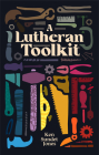 A Lutheran Toolkit By Ken Sundet Jones Cover Image