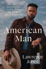 American Man: Speaking the Truth about the War on Masculinity By Lawrence Jones Cover Image