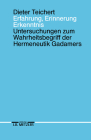 Erfahrung, Erinnerung, Erkenntnis: Untersuchungen Zum Wahrheitsbegriff Der Hermeneutik Gadamers Cover Image