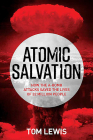 Atomic Salvation: How the A-Bomb Saved the Lives of 32 Million People By Tom Lewis Cover Image