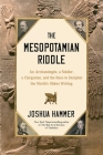 The Mesopotamian Riddle: An Archaeologist, a Soldier, a Clergyman and the Race to Decipher the World's Oldest Writing Cover Image