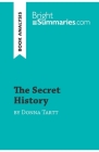 The Secret History by Donna Tartt (Book Analysis): Detailed Summary, Analysis and Reading Guide By Bright Summaries Cover Image