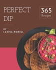365 Perfect Dip Recipes: Explore Dip Cookbook NOW! Cover Image