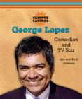 George Lopez: Comedian and TV Star (Famous Latinos) By Lila Guzmán, Rick Guzmán Cover Image