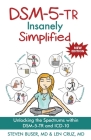 DSM-5-TR Insanely Simplified: Unlocking the Spectrums within DSM-5-TR and ICD-10 By Steven Buser, Leonard Cruz, Luke Sloan (Illustrator) Cover Image