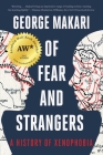 Of Fear and Strangers: A History of Xenophobia By George Makari Cover Image