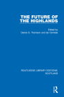 The Future of the Highlands By Derick S. Thomson (Editor), Ian Grimble (Editor) Cover Image