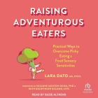Raising Adventurous Eaters: Practical Ways to Overcome Picky Eating and Food Sensory Sensitivities By Lara Dato, Suzanne Mouton-Odum (Contribution by), Suzanne Mouton-Odum (Foreword by) Cover Image
