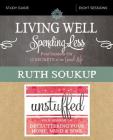 Living Well, Spending Less / Unstuffed Bible Study Guide: Eight Weeks to Redefining the Good Life and Living It By Ruth Soukup Cover Image