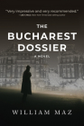 The Bucharest Dossier By William Maz Cover Image