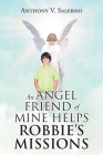 An Angel Friend of Mine Helps Robbie's Missions By Anthony V. Salerno Cover Image