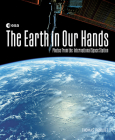 The Earth in Our Hands: Photos from the International Space Station By Thomas Pesquet Cover Image