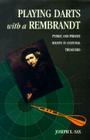 Playing Darts with a Rembrandt: Public and Private Rights in Cultural Treasures By Joseph L. Sax Cover Image