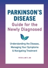 Parkinson's Disease Guide for the Newly Diagnosed: Understanding the Disease, Managing Your Symptoms, and Navigating Treatment Cover Image
