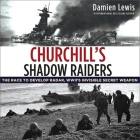 Churchill's Shadow Raiders: The Race to Develop Radar, World War II's Invisible Secret Weapon By Damien Lewis, Nigel Carrington (Read by) Cover Image