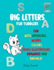 BIG LETTERS For toddlers: Fun with Uppercase, words, colors, Simple Illustrations, drawings and animals! By Mary Zacorub Cover Image