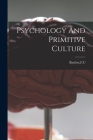 Psychology And Primitive Culture By F. C. Bartlett (Created by) Cover Image