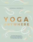 Yoga Anywhere: 50 Simple Movements, Postures and Meditations for Any Place, Any Time By Hannah Barrett Cover Image