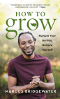 How to Grow: Nurture Your Garden, Nurture Yourself Cover Image