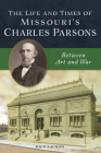 The Life and Times of Missouri's Charles Parsons: Between Art and War Cover Image