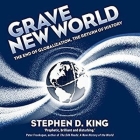 Grave New World Lib/E: The End of Globalization, the Return of History By Stephen D. King, Shaun Grindell (Read by) Cover Image