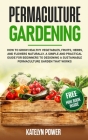 Permaculture Gardening: How to Grow Healthy Vegetables, Fruits, Herbs, and Flowers Naturally. A Simple and Practical Guide for Beginners to De Cover Image