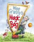 Wee Granny's Magic Bag By Elizabeth McKay, Maria Bogade (Illustrator) Cover Image