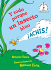 Y todo porque un insecto hizo ¡achís! (Because a Little Bug Went Ka-Choo! Spanish Edition) (Beginner Books(R)) Cover Image