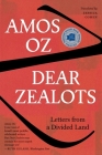 Dear Zealots: Letters from a Divided Land By Amos Oz Cover Image