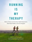 Running Is My Therapy: Relieve Stress and Anxiety, Fight Depression, Ditch Bad Habits, and Live Happier By Scott Douglas, Alison Mariella Désir (Foreword by) Cover Image