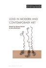 Lead in Modern and Contemporary Art (Material Culture of Art and Design) By Sharon Hecker (Editor), Michael Yonan (Editor), Silvia Bottinelli (Editor) Cover Image