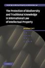 The Protection of Biodiversity and Traditional Knowledge in International Law of Intellectual Property (Cambridge Intellectual Property and Information Law #12) By Jonathan Curci Cover Image