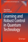Learning and Robust Control in Quantum Technology (Communications and Control Engineering) By Daoyi Dong, Ian R. Petersen Cover Image