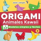 ORIGAMI, Animales Kawaii: +40 modelos simples y fáciles 1: Proyectos de plegado de papel paso a paso. Un regalo ideal para principiantes, niños By Edición Colibrigami Cover Image