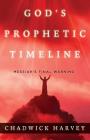 God's Prophetic Timeline: Messiah's Final Warning By Chadwick Harvey Cover Image