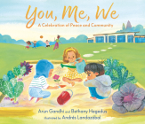 You, Me, We: A Celebration of Peace and Community By Arun Gandhi, Bethany Hegedus, Andrés Landazábal (Illustrator) Cover Image